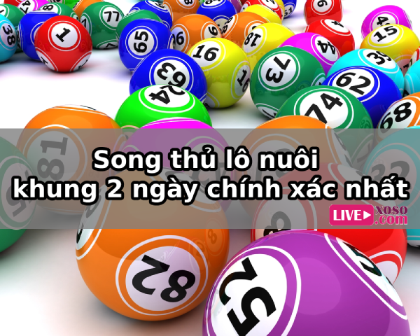 Tuyệt chiêu bắt song thủ lô nuôi khung 2 ngày dễ trúng, lãi cao